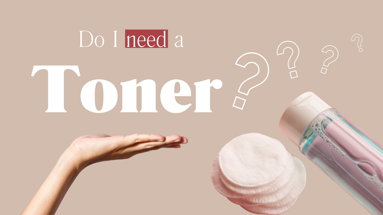 Do You Really Need a Toner? Breaking Down Skincare Steps